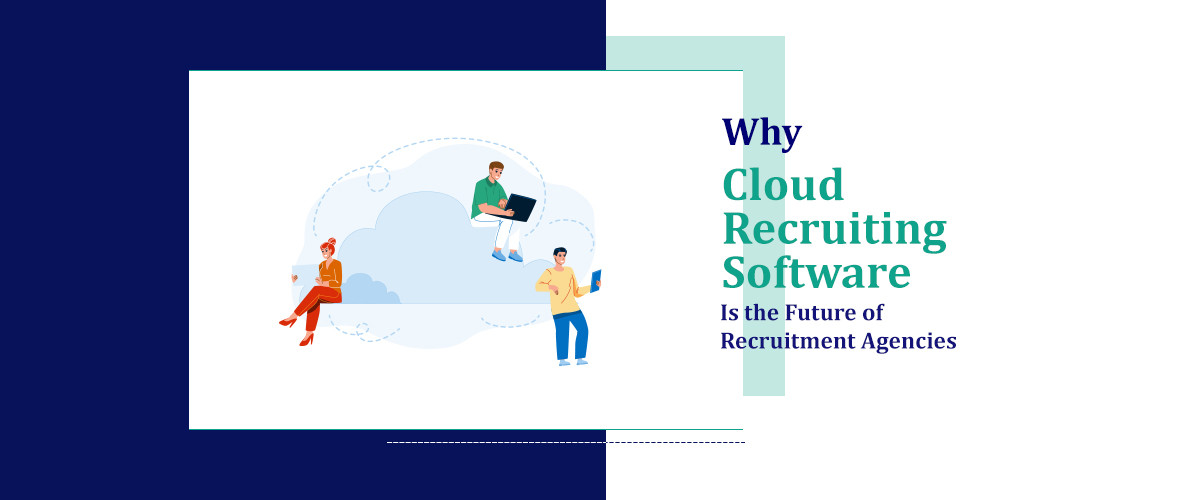 Why Cloud Recruiting Software is the Future of Recruitment Agencies